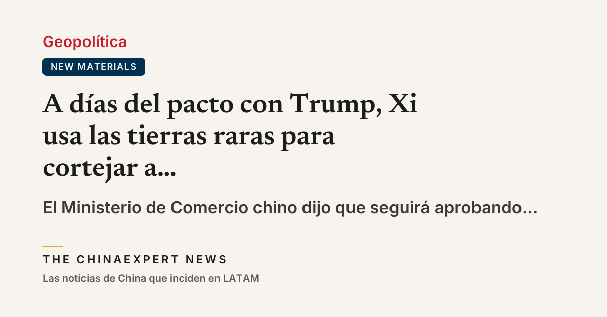 A días del pacto con Trump, Xi usa las tierras raras para cortejar a Europa y aislar a EE.UU.