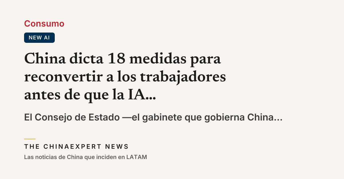 China dicta 18 medidas para reconvertir a los trabajadores antes de que la IA los reemplace