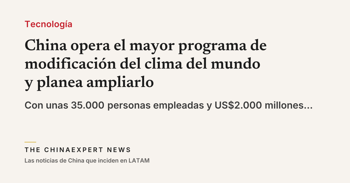 China opera el mayor programa de modificación del clima del mundo y planea ampliarlo
