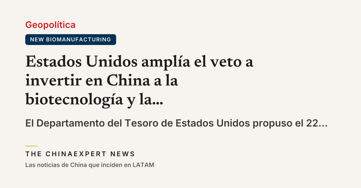 Estados Unidos amplía el veto a invertir en China a la biotecnología y la supercomputación