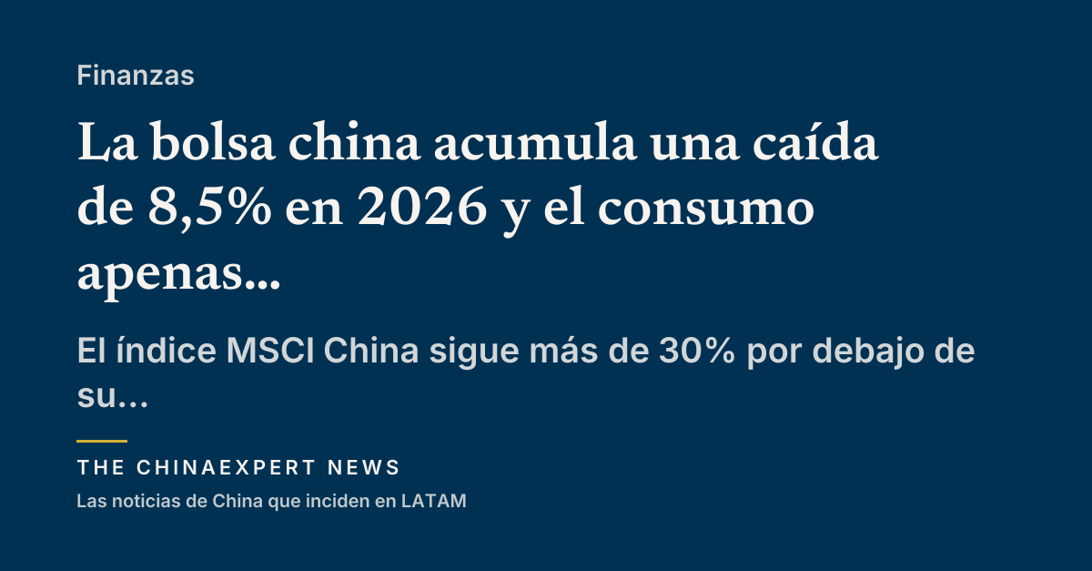 La bolsa china acumula una caída de 8,5% en 2026 y el consumo apenas crece 2,7%