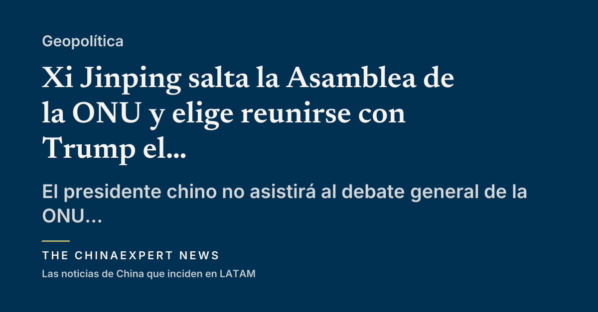 Xi Jinping salta la Asamblea de la ONU y elige reunirse con Trump el 24 de septiembre