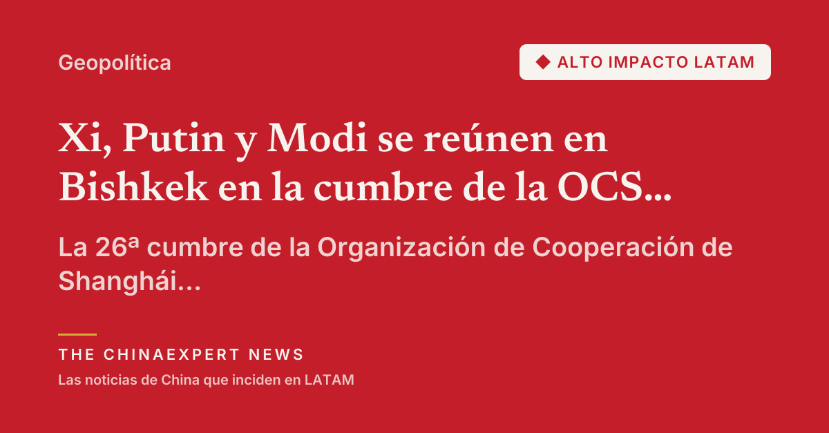 Xi, Putin y Modi se reúnen en Bishkek en la cumbre de la OCS que marca los 25 años del bloque que China impulsa como contrapeso a Occidente